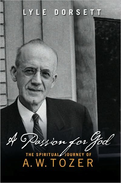 A Passion for God The Spiritual Journey of A. W. Tozer Lyle Dorsett