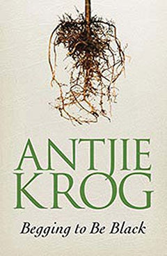 Begging to be Black - Antjie Krog