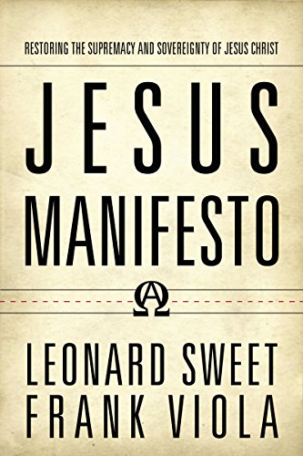 Jesus Manifesto Restoring the Supremacy and Sovereignty of Jesus Christ - Leonard Sweet & Frank Viola