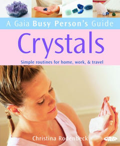 A Gaia Busy Person's Guide to Crystals Christina Rodenbeck