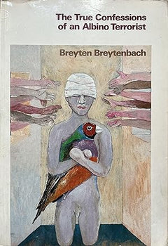 The True Confessions of an Albino Terrorist - Breyten Breytenbach