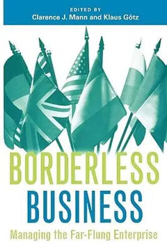 Borderless Business: Managing the Far-Flung Enterprise - Clarence J. Mann & Klaus Gotz
