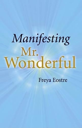 Manifesting Mr. Wonderful Freya Eostre