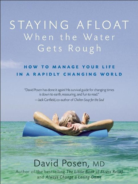 Staying Afloat When the Water Gets Rough: How to Manage Your Life in a Rapidly Changing World David Posen