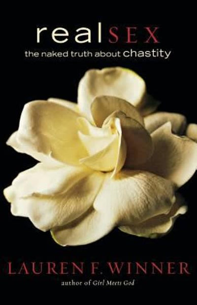 Real Sex: The Naked Truth about Chastity - Lauren F. Winner