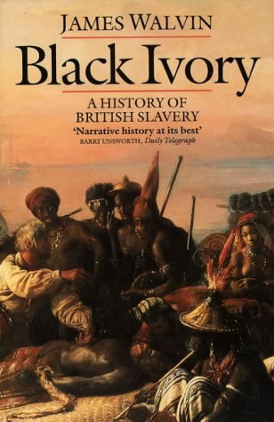 Black Ivory A History of British Slavery James Walvin