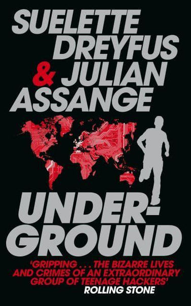 Underground: Tales of Hacking, Madness and Obsession on the Electronic Frontier Suelette Dreyfus & Julian Assange