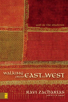 Walking from East to West God in the Shadows Ravi Zacharias