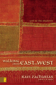 Walking from East to West God in the Shadows Ravi Zacharias