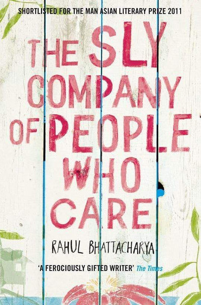 The Sly Company of People Who Care Rahul Bhattacharya