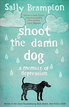 Shoot the Damn Dog: A Memoir of Depression - Sally Brampton