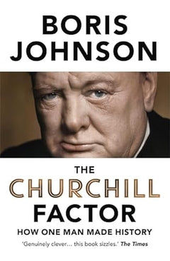 The Churchill Factor: How One Man Made History - Boris Johnson