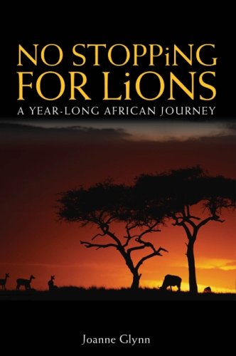 No Stopping for Lions: A Year Long African Journey Joanne Glynn