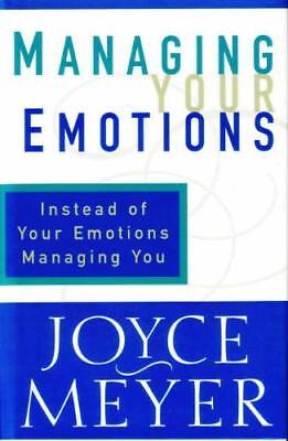 Managing Your Emotions Instead of Your Emotions Managing You! Joyce Meyer