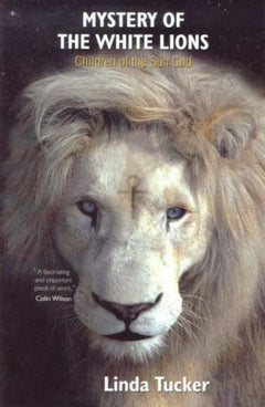 Mystery of the White Lions: Children of the Sun God - Linda G Tucker