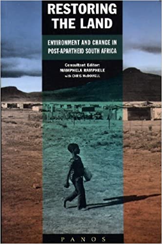 Restoring the Land Environment and Change in Post-apartheid South Africa - Mamphela Ramphele & Chris McDowell