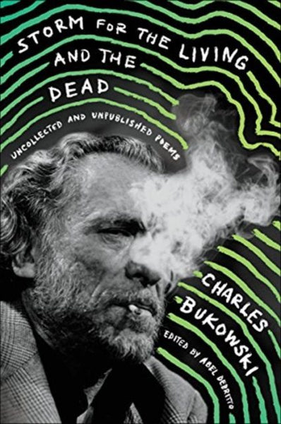 Storm for the Living and the Dead: Uncollected and Unpublished Poems - Charles Bukowski