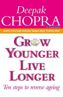 Grow Younger, Live Longer Ten Steps to Reverse Ageing - Deepak Chopra