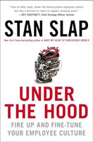 Under the Hood: Fire Up and Fine-Tune Your Employee Culture - Stan Slap