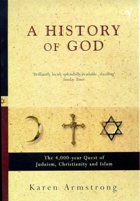 A History of God From Abraham to the Present : the 4000-year Quest for God - Karen Armstrong