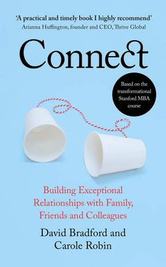 Connect: Building Exceptional Relationships with Family, Friends and Colleagues - David Bradford & Carole Robin
