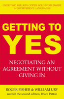 Getting to Yes: Negotiating an Agreement Without Giving in - Roger Fisher & William Ury & Bruce Patton