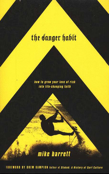 The Danger Habit: How to Grow Your Love of Risk into Life-Changing Faith - Mike Barrett