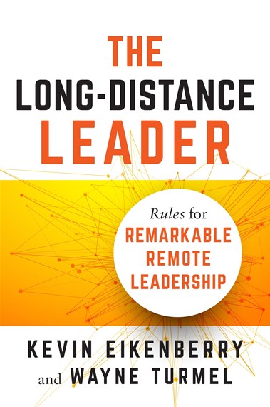 The Long-Distance Leader: Rules for Remarkable Remote Leadership - Kevin Eikenberry & Wayne Turmel