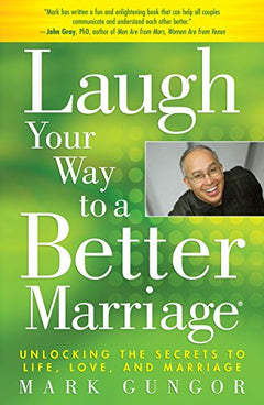 Laugh your way to a better marriage Mark Gungor