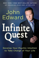 Infinite Quest: Develop Your Psychic Intuition to Take Charge of Your Life John Edward