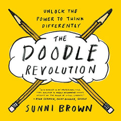 The Doodle Revolution: Unlock the Power to Think Differently Sunni Brown