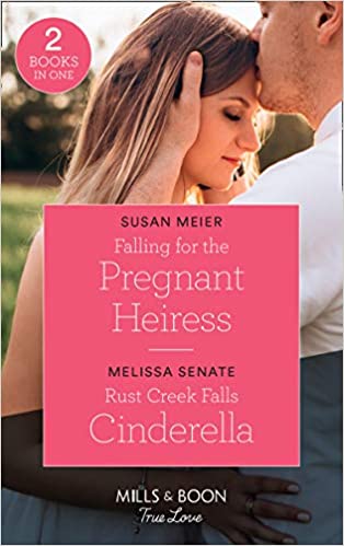 Falling for the Pregnant Heiress / Rust Creek Falls Cinderella Susan Meier, Melissa Senate