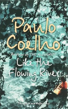 Like the Flowing River: Thoughts and Reflections - Paulo Coelho