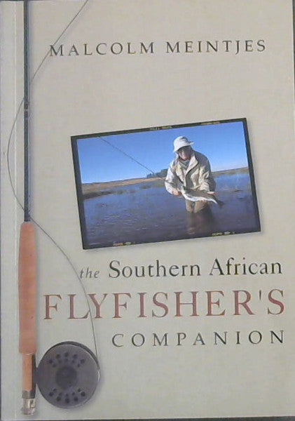 The Southern African Flyfisher's Companion - Malcolm Meintjes