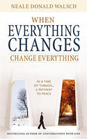When Everything Changes, Change Everything In a Time of Turmoil, a Pathway to Peace - Neale Donald Walsch