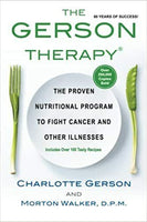 The Gerson Therapy: The Natural Nutritional Program to Fight Cancer and Other Illnesses Charlotte Gerson & Morton Walker