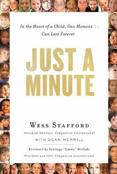 Just a Minute: In the Heart of a Child, One Moment ... Can Last Forever Wess Stafford