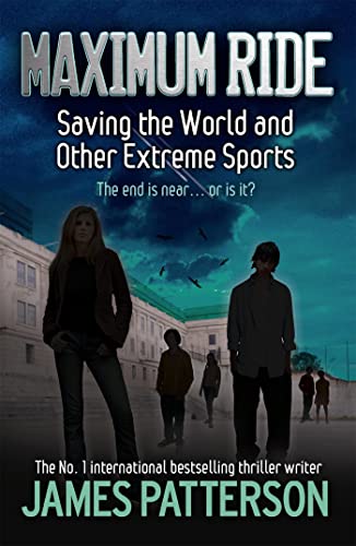 Maximun Ride: Saving the World and Other Extreme Sports - James Patterson