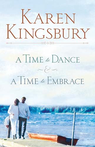 A Time to Dance & A Time to Embrace - Karen Kingsbury