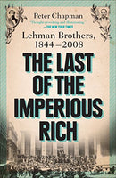 The Last of the Imperious Rich: Lehman Brothers, 1844-2008 Peter Chapman