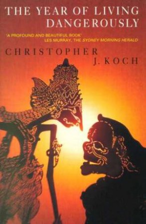The Year of Living Dangerously Christopher Koch