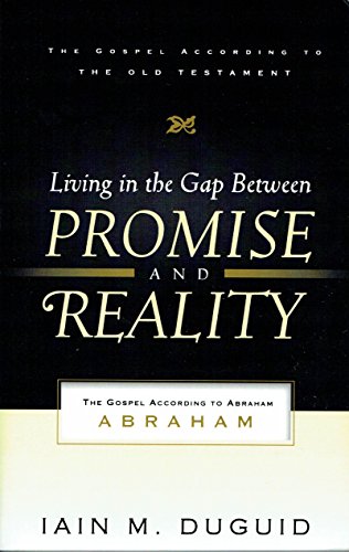 Living in the Gap Between Promise and Reality: The Gospel According to Abraham - Iain M. Duguid