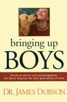 Bringing Up Boys: Practical Advice and Encouragement for Those Shaping the Next Generation of Men Dobson, James