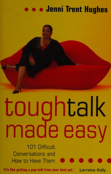 Tough Talk Made Easy: 101 Difficult Conversations and how to Have Them - Jenni Trent-Hughes