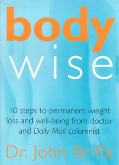 Bodywise: 10 Steps to Permanent Weight Loss and Well-being  John Briffa