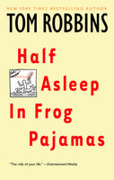 Half Asleep in Frog Pajamas - Tom Robbins