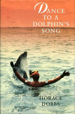 Dance to a dolphin's song: The story of a quest for the magic healing power of the dolphin Dobbs, Horace E