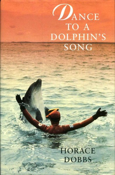 Dance to a dolphin's song: The story of a quest for the magic healing power of the dolphin Dobbs, Horace E