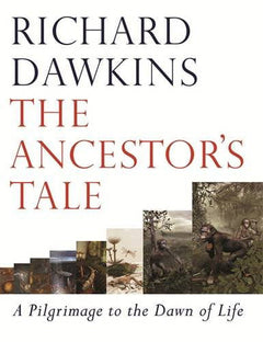 The Ancestor's Tale: A Pilgrimage to the Dawn of Life - Richard Dawkins