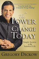 The Power Of Change Today: Simple Secrets Of The Satisfied Life - Gregory Dickow & Gregory